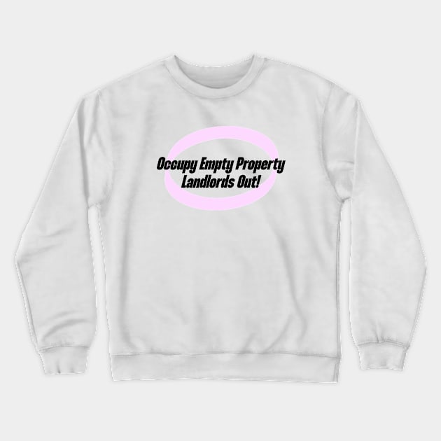 Occupy Empty Properties - Landlords Out! Crewneck Sweatshirt by Football from the Left